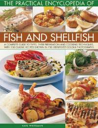 Practical Encyclopedia of Fish and Shellfish: The Definitive Guide to Cooking the Fish and...