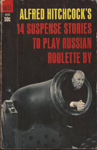 Alfred Hitchcock&#039;s 14 Suspense Stories to Play Russian Roulette By by Hitchcock, Alfred (Selected and Edited by) - 1964