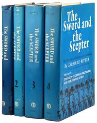 The Sword and the Scepter: The Problem of Militarism in Germany [with] Volume I: The Prussian Tradition 1740-1890; Volume II: The European Powers and the Wilhelminian Empire, 1890-1914; Volume III: The Tragedy of Statesmanship - Bethmann Hollweg as War Chancellor (1914-1917); Volume IV: The Reign of German Militarism and the Disaster of 1918 [Four volume set]
