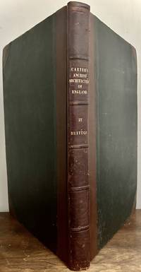 Ancient Architecture of England; A New And Improved Edition, With Notes And Copious Indexes, By John Britton