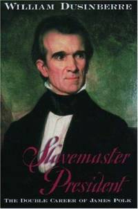 Slavemaster President : The Double Career of James Polk