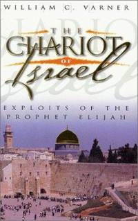 The Chariot of Israel: Exploits of the Prophet of Elijah