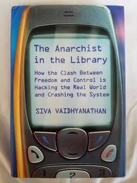 The Anarchist in the Library - How the Clash Between Freedom and Control is Hacking the Real...