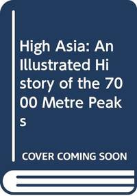 High Asia: An Illustrated History of the 7000 Metre Peaks