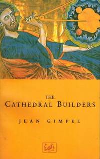 The Cathedral Builders by Gimpel, Jean