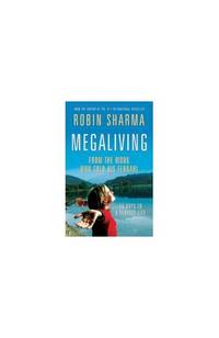 Megaliving: 30 Days to a Perfect Life by Robin S. Sharma