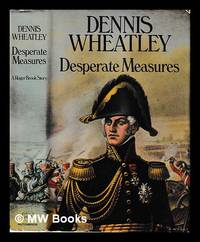 Desperate measures / Dennis Wheatley