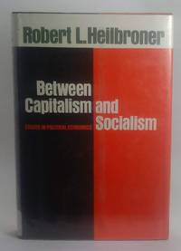 Between Capitalism and Socialism by Heilbroner, Robert L - 1970