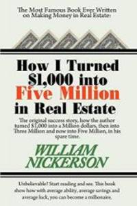 How I Turned $1,000 into Five Million in Real Estate in My Spare Time by William Nickerson - 2014-09-01