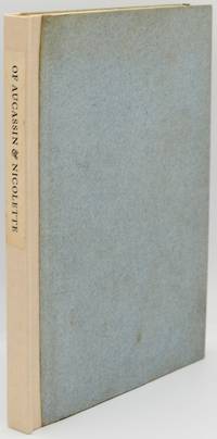 [SPECIAL PRESS] [SIGNED] OF AUCASSIN AND NICOLETTE. A TRANSLATION IN PROSE AND VERSE FROM THE OLD FRENCH TOGETHER WITH AMABEL AND AMORIS
