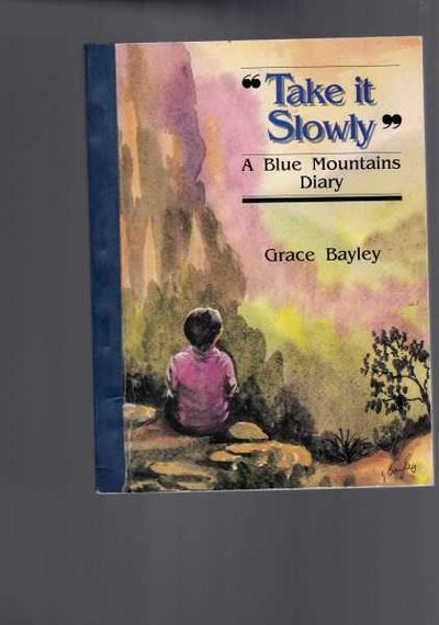 Take It Slowly A Blue Mountains Diary By Grace Bayley Paperback 1993 From Berry Books Sku