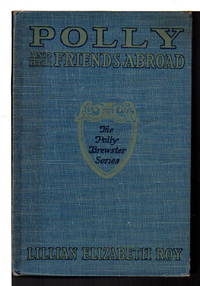 POLLY AND HER FRIENDS ABROAD: The Polly Brewster Series #4. by Lillian Elizabeth (1868 - 1932) Roy - Hardcover - (1932.) - from Bookfever.com, IOBA (SKU: 69407)