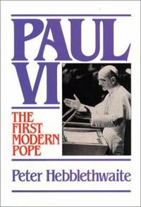 Paul VI: The First Modern Pope by Hebblethwaite, Peter - 1993