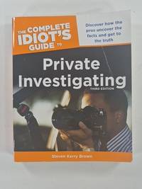 The Complete Idiot's Guide to Private Investigating, Third Edition: Discover How the Pros...