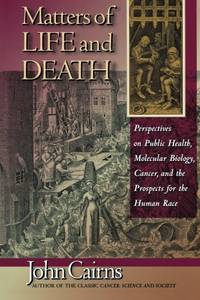 Matters of Life and Death: Perspectives on Public Health, Molecular Biology, Cancer, and the...