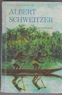 tje true story of ALBERT SCHWEITZER by John Merrett - 1964