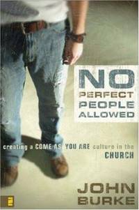 No Perfect People Allowed : Creating a Come As You Are Culture in the Church
