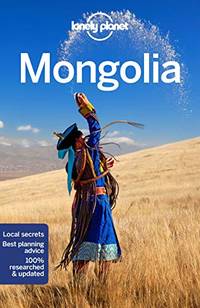 Lonely Planet Mongolia: Perfect for exploring top sights and taking roads less travelled (Travel...