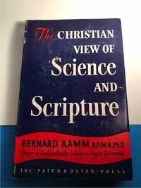 THE CHRISTIAN VIEW OF SCIENCE AND SCRIPTURE by Ramm, Bernard - 1955