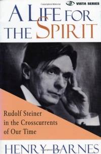 A Life for the Spirit: Rudolf Steiner in the Crosscurrents of Our Time