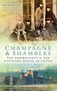 Champagne & Shambles: The Arkwrights & the Country House in Crisis