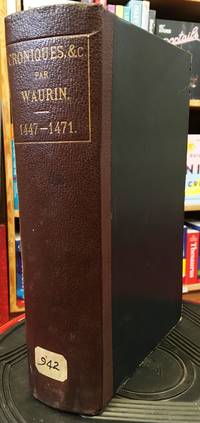 Recueil Des Croniques et Achiennes Istories De La Grant Bretaigne, a Present Nomme Engleterre, Par Jehan De Waurin, Seigneur Du Forestel . Vol. V. From A.D. 1447 to A.D. 1471 (The Chronicles of Great Britain and Ireland During the Middle Ages Series) by Edward L. C. P. (eds) Sir William and Hardy - First Edition - 1891 - from Rickaro Books Ltd (SKU: 051078)