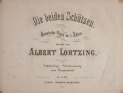 Die beiden Schützen. Komische Oper in 3 Akten ... Vollständiger Klavierauszug von Komponisten ... Pr. 6 Thlr. [Piano-vocal score]