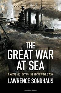 The Great War at Sea: A Naval History of the First World War