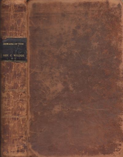 Remains of the Rev. Carlos Wilcox, Late Pastor of the North Congregational Church in Hartford. With A Memoir of His Life