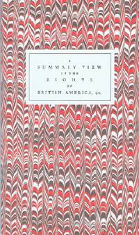 A Summary View of the Rights of British America: A Fascimile of the First  Edition as Emended by the Author in his Own Hand