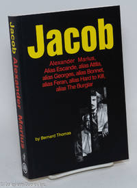 cover of Jacob Alexandre Marius; alias Escande, alias Attila, alias Georges, alias Bonnet, alias Feran, alias Hard to Kill, alias The Robber