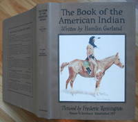 THE BOOK OF THE AMERICAN INDIAN by (Remington, Frederic) Garland, Hamlin - 1923