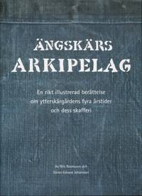 ÄNGSKÄRS ARKIPELAG. En rikt illustrerad berättelse om ytterskärgårdens fyra årstider och...