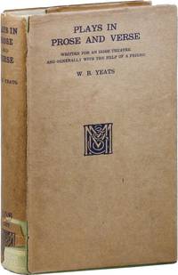 Plays in Prose and Verse Written for an Irish Theatre, and Generally with the Help of a Friend