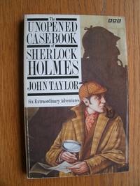 The Unopened Casebook of Sherlock Holmes by John Taylor - Paperback - First edition first printing - 1993 - from Scene of the Crime Books, IOBA (SKU: biblio11806)
