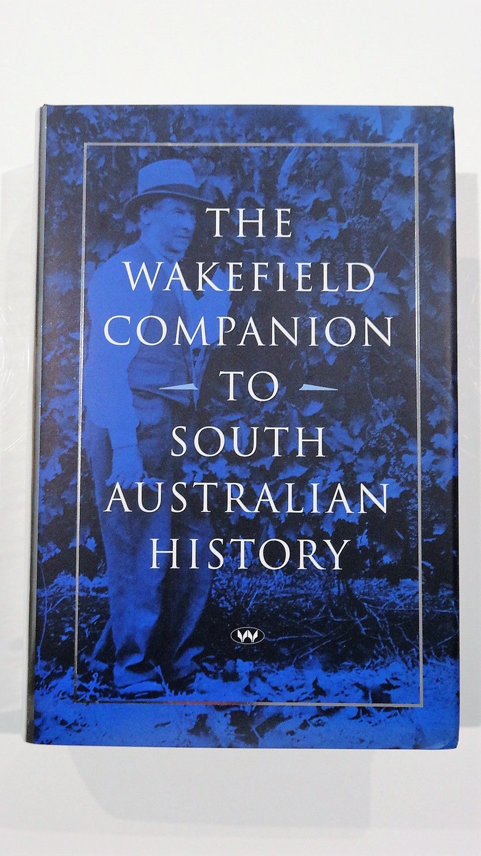The Wakefield Companion to South Australian History by Wilfrid Prest