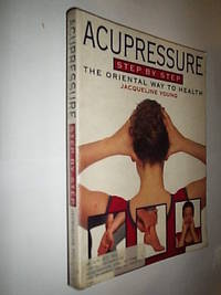 Acupressure Step By Step. The Oriental Way To Health