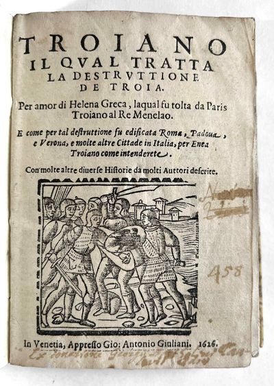 Troiano, il qval tratta la destrvttione de Troia. Per amor di Helena Greca, laqual fu tolta da Paris Troiano al Re Menelao. E come per tal destruttione fu edificata Roma, Padoua, e Verona, e molte altre Cittade in Italia