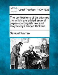The Confessions of an Attorney: To Which Are Added Several Papers on English Law and Lawyers by...