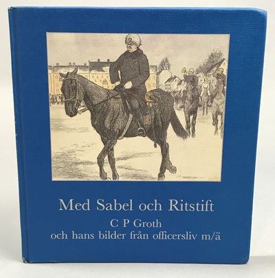 Med sabel och ritstift. C P Groth och hans bilder…
