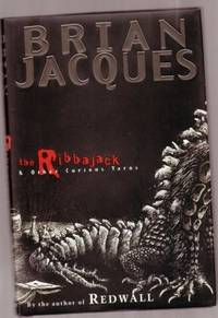 The Ribbajack &amp; Other Curious Yarns ....( Juvenile Fiction  ...by the Author of &quot;Redwall&quot; ) ...A Smile and a Wave, The Mystery of Huma D&#039;Este, Miggy Mags and the Malabar Sailor, Rosie&#039;s Pet, The All Ireland Champion Versus the Nye Add by Jacques, Brian - 2004