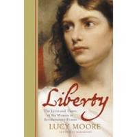 Liberty: the Lives and Times of Six Women in Revolutionary France