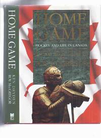 HOME GAME:  Hockey and Life in Canada -by Ken Dryden and Roy MacGregor -a Signed Copy by Dryden, Ken (signed), and Roy MacGregor - 1989