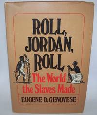 Roll, Jordan, Roll: The World the Slaves Made by Eugene D. Genovese - 1974