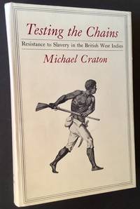 Testing the Chains: Resistance to Slavery in the British West Indies