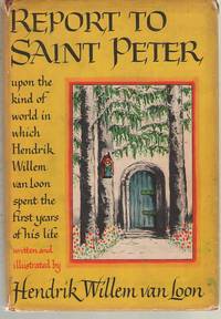 cover of Report To Saint Peter Upon the Kind of World in Which Hendrik Willem Van Loon Spent the First Years of His Life