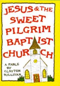 Jesus and the Sweet Pilgrim Baptist Church : A Fable