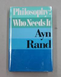 Philosophy: Who Needs It by Ayn Rand - 1982