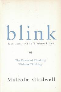 Blink - The Power of Thinking Without Thinking by Malcolm Gladwell - Paperback - First Paperback Printing - 2005 - from Bookmarc Books (SKU: 017528)