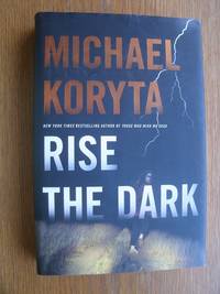 Rise the Dark by Michael Koryta - First edition first printing - 2016 - from Scene of the Crime Books, IOBA (SKU: 19493)